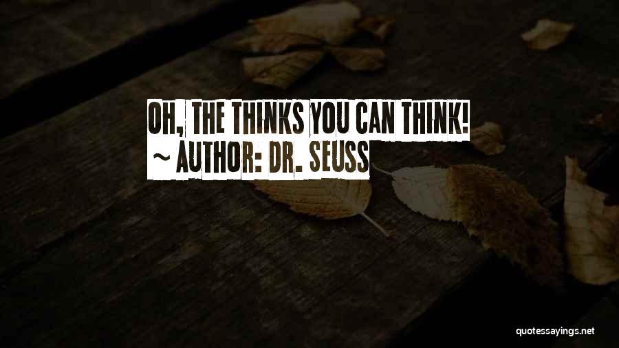 Dr. Seuss Quotes: Oh, The Thinks You Can Think!