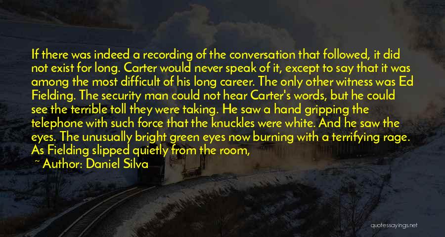 Daniel Silva Quotes: If There Was Indeed A Recording Of The Conversation That Followed, It Did Not Exist For Long. Carter Would Never