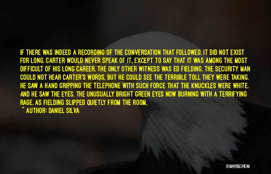 Daniel Silva Quotes: If There Was Indeed A Recording Of The Conversation That Followed, It Did Not Exist For Long. Carter Would Never