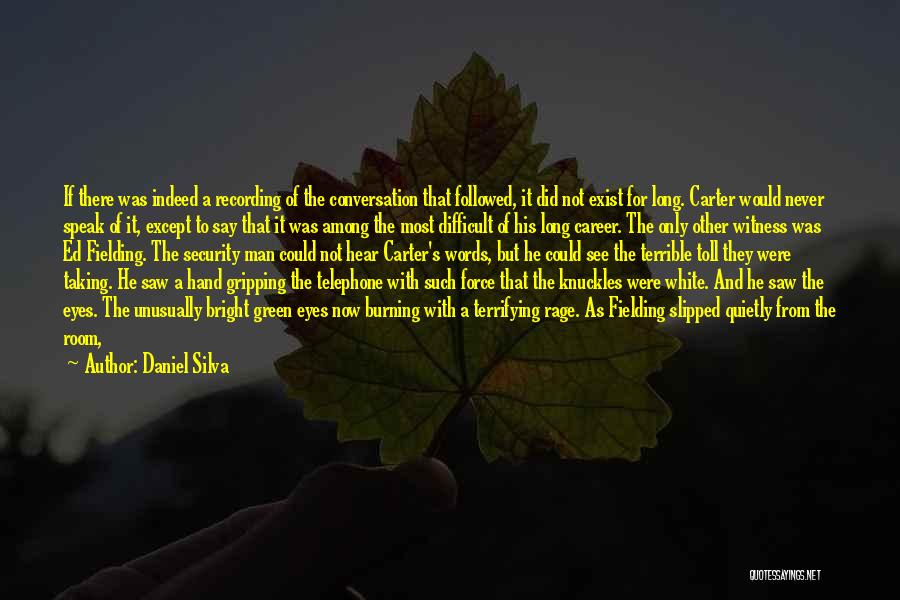 Daniel Silva Quotes: If There Was Indeed A Recording Of The Conversation That Followed, It Did Not Exist For Long. Carter Would Never
