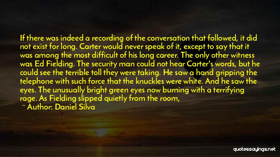 Daniel Silva Quotes: If There Was Indeed A Recording Of The Conversation That Followed, It Did Not Exist For Long. Carter Would Never