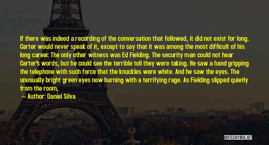 Daniel Silva Quotes: If There Was Indeed A Recording Of The Conversation That Followed, It Did Not Exist For Long. Carter Would Never