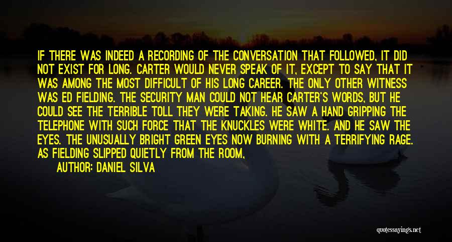 Daniel Silva Quotes: If There Was Indeed A Recording Of The Conversation That Followed, It Did Not Exist For Long. Carter Would Never