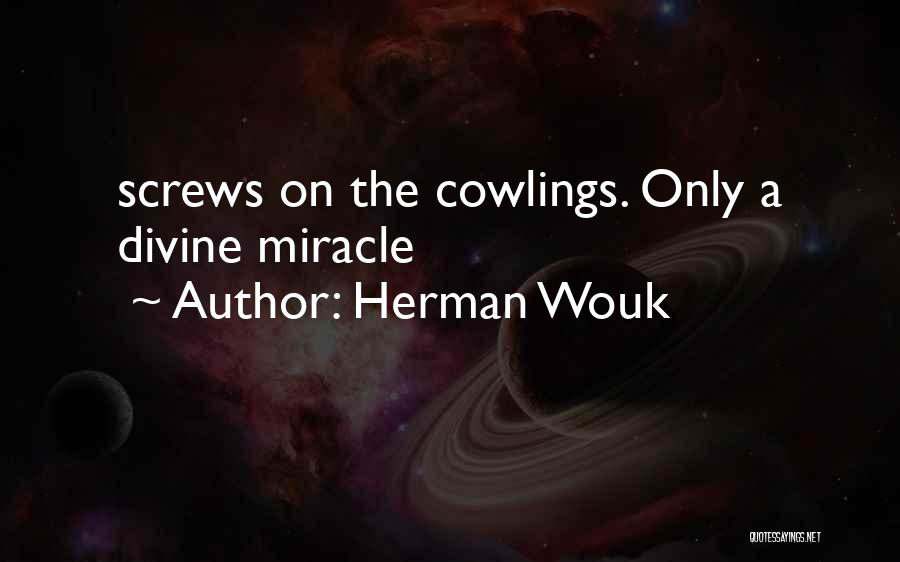 Herman Wouk Quotes: Screws On The Cowlings. Only A Divine Miracle