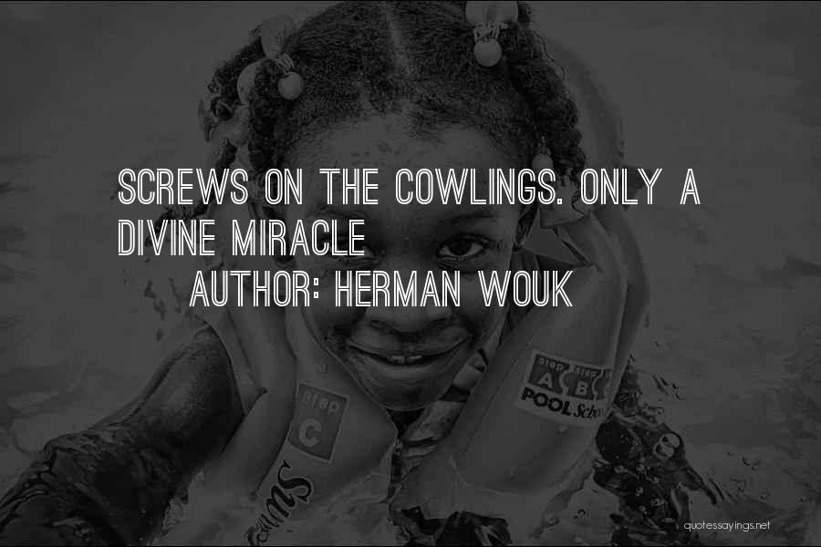 Herman Wouk Quotes: Screws On The Cowlings. Only A Divine Miracle