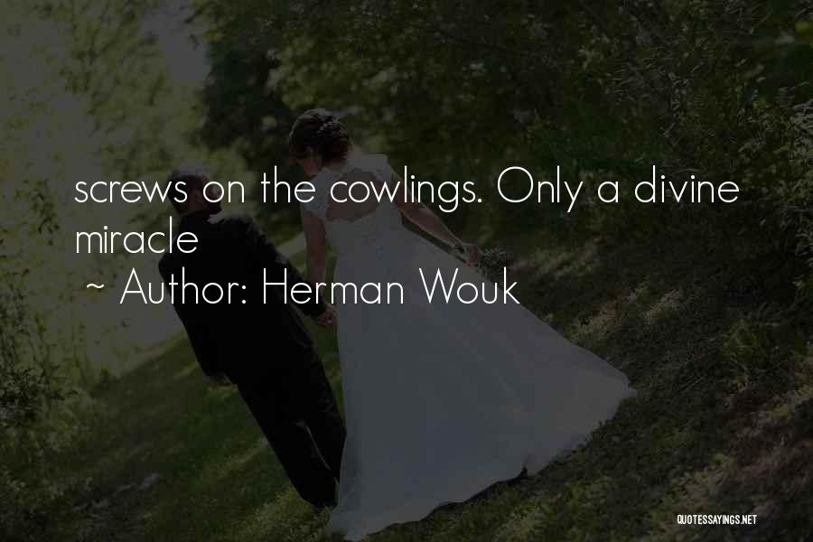 Herman Wouk Quotes: Screws On The Cowlings. Only A Divine Miracle