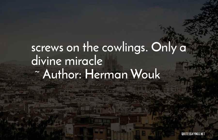 Herman Wouk Quotes: Screws On The Cowlings. Only A Divine Miracle