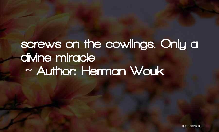 Herman Wouk Quotes: Screws On The Cowlings. Only A Divine Miracle