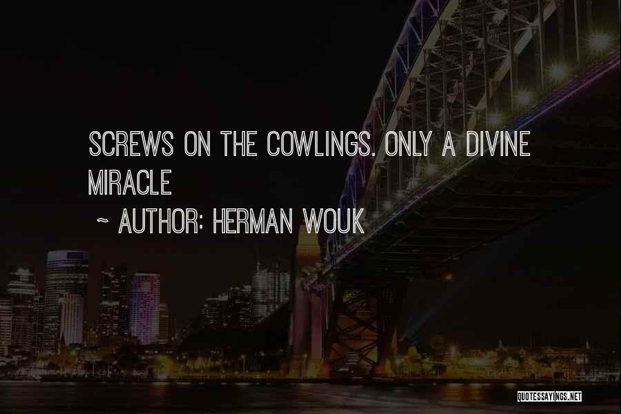 Herman Wouk Quotes: Screws On The Cowlings. Only A Divine Miracle