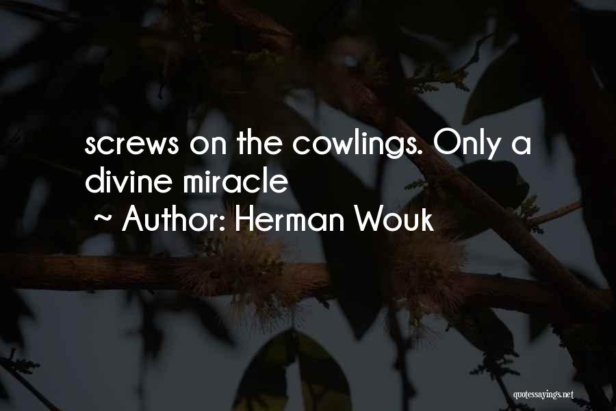 Herman Wouk Quotes: Screws On The Cowlings. Only A Divine Miracle