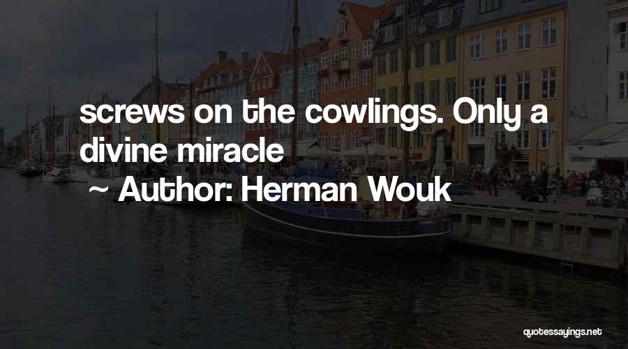 Herman Wouk Quotes: Screws On The Cowlings. Only A Divine Miracle