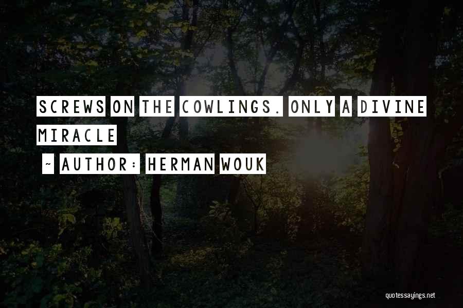 Herman Wouk Quotes: Screws On The Cowlings. Only A Divine Miracle