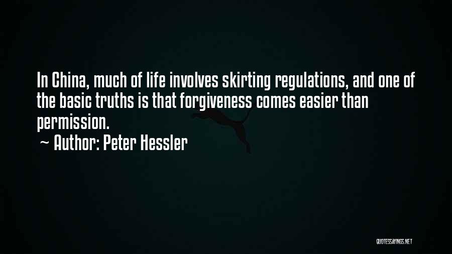 Peter Hessler Quotes: In China, Much Of Life Involves Skirting Regulations, And One Of The Basic Truths Is That Forgiveness Comes Easier Than