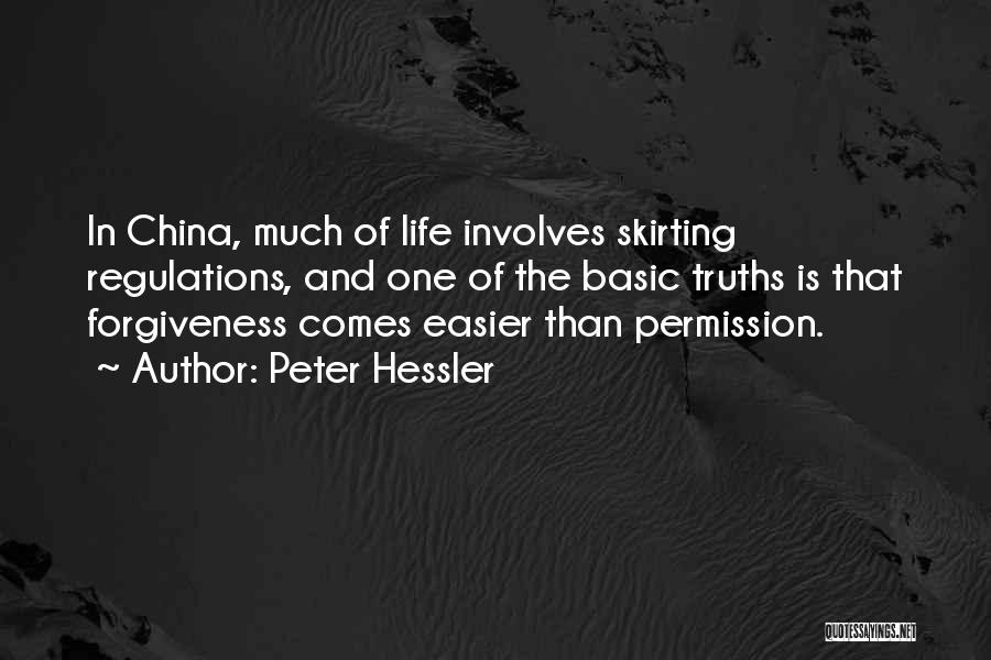 Peter Hessler Quotes: In China, Much Of Life Involves Skirting Regulations, And One Of The Basic Truths Is That Forgiveness Comes Easier Than