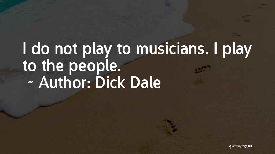 Dick Dale Quotes: I Do Not Play To Musicians. I Play To The People.