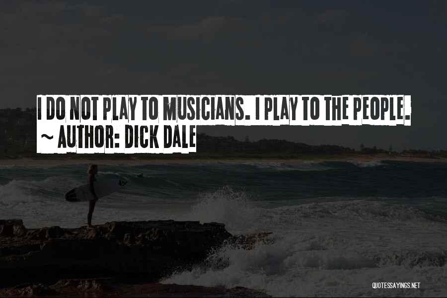 Dick Dale Quotes: I Do Not Play To Musicians. I Play To The People.