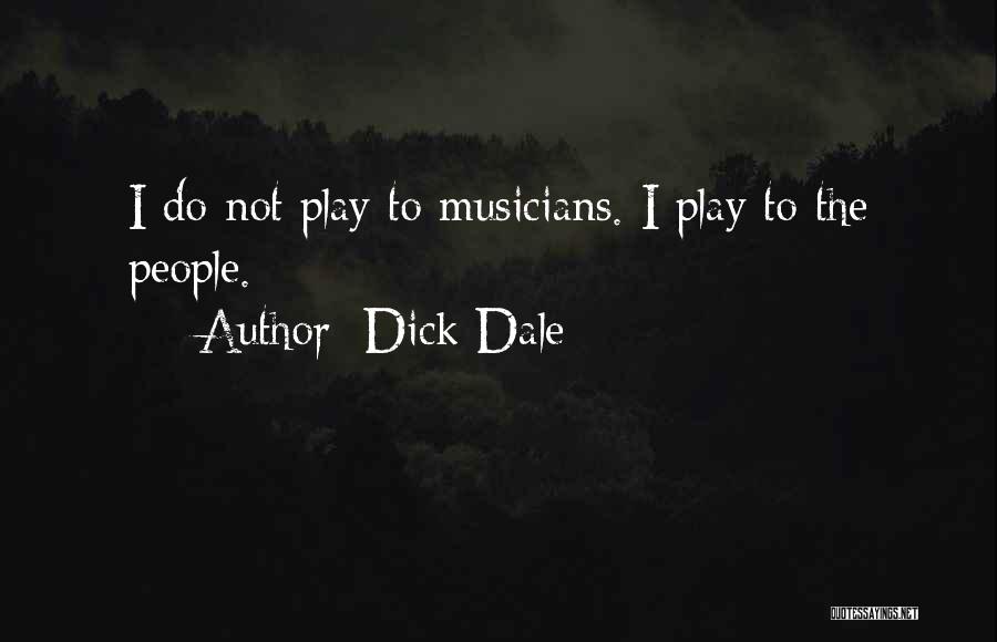 Dick Dale Quotes: I Do Not Play To Musicians. I Play To The People.