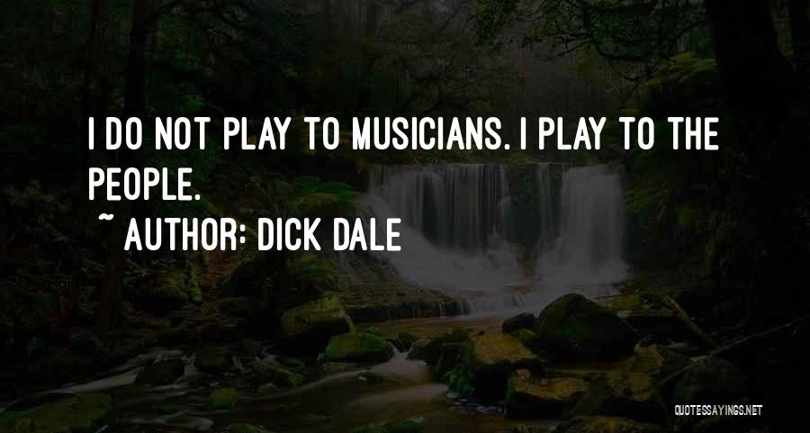 Dick Dale Quotes: I Do Not Play To Musicians. I Play To The People.