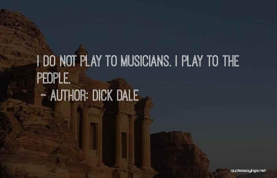 Dick Dale Quotes: I Do Not Play To Musicians. I Play To The People.