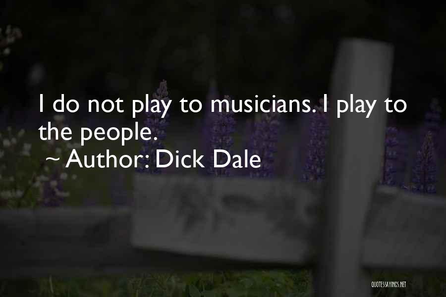 Dick Dale Quotes: I Do Not Play To Musicians. I Play To The People.
