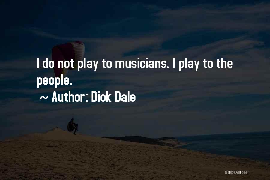Dick Dale Quotes: I Do Not Play To Musicians. I Play To The People.