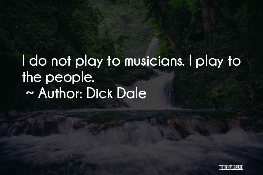 Dick Dale Quotes: I Do Not Play To Musicians. I Play To The People.