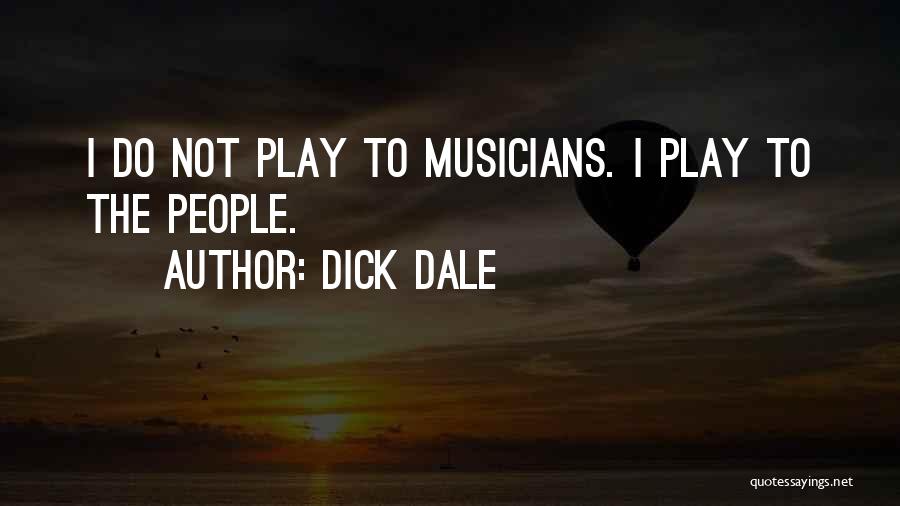 Dick Dale Quotes: I Do Not Play To Musicians. I Play To The People.