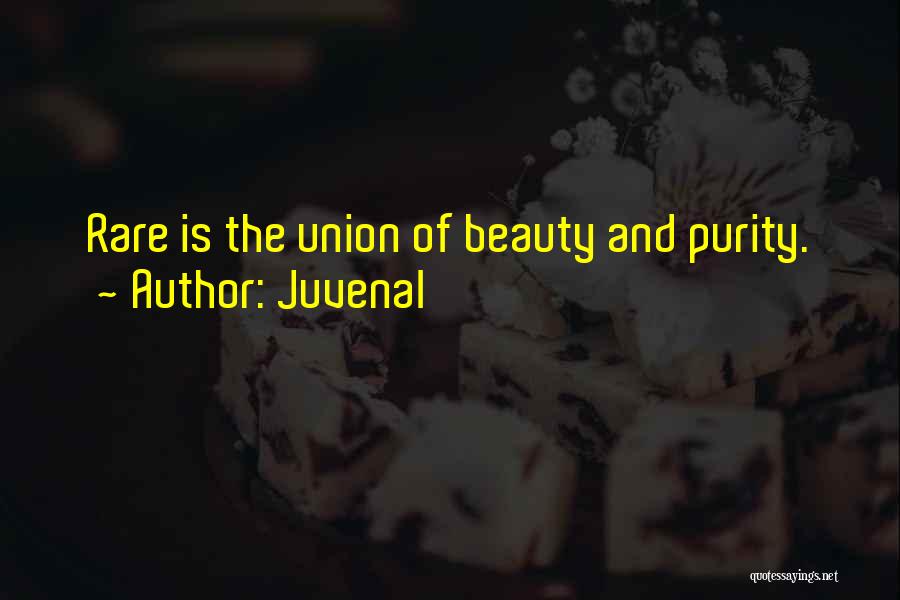 Juvenal Quotes: Rare Is The Union Of Beauty And Purity.