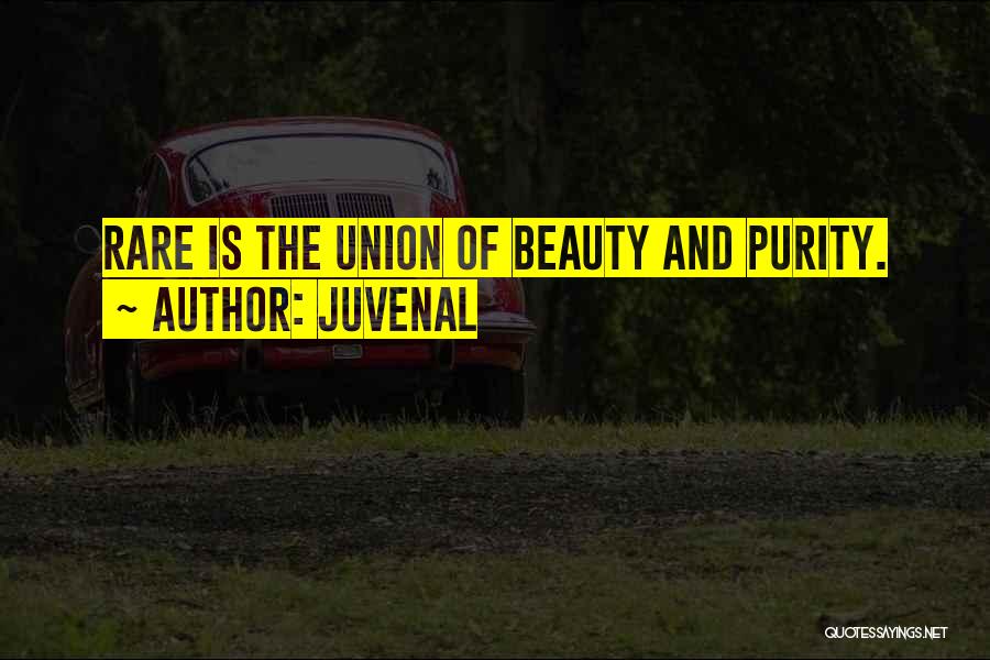 Juvenal Quotes: Rare Is The Union Of Beauty And Purity.