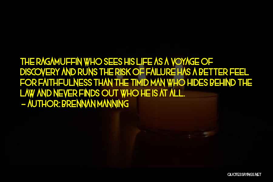 Brennan Manning Quotes: The Ragamuffin Who Sees His Life As A Voyage Of Discovery And Runs The Risk Of Failure Has A Better