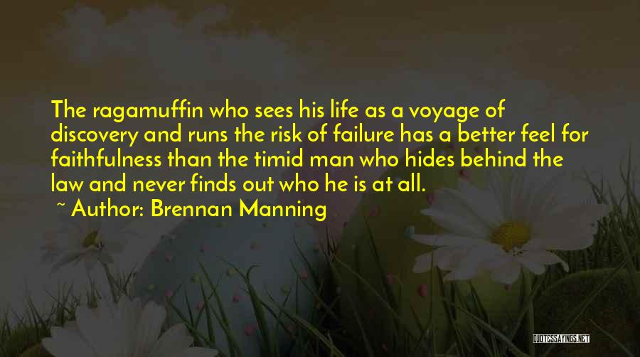 Brennan Manning Quotes: The Ragamuffin Who Sees His Life As A Voyage Of Discovery And Runs The Risk Of Failure Has A Better