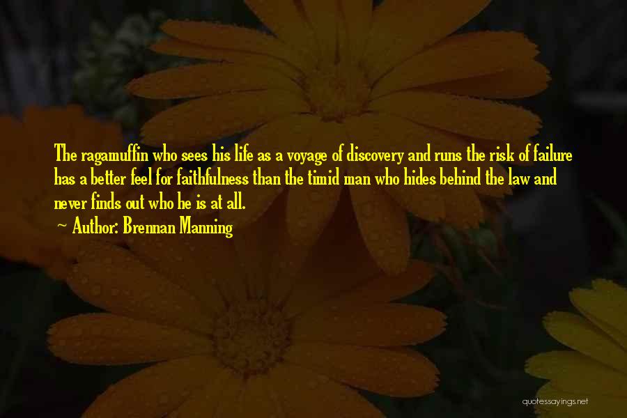 Brennan Manning Quotes: The Ragamuffin Who Sees His Life As A Voyage Of Discovery And Runs The Risk Of Failure Has A Better