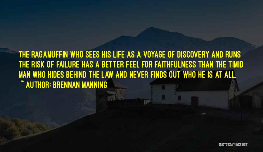 Brennan Manning Quotes: The Ragamuffin Who Sees His Life As A Voyage Of Discovery And Runs The Risk Of Failure Has A Better