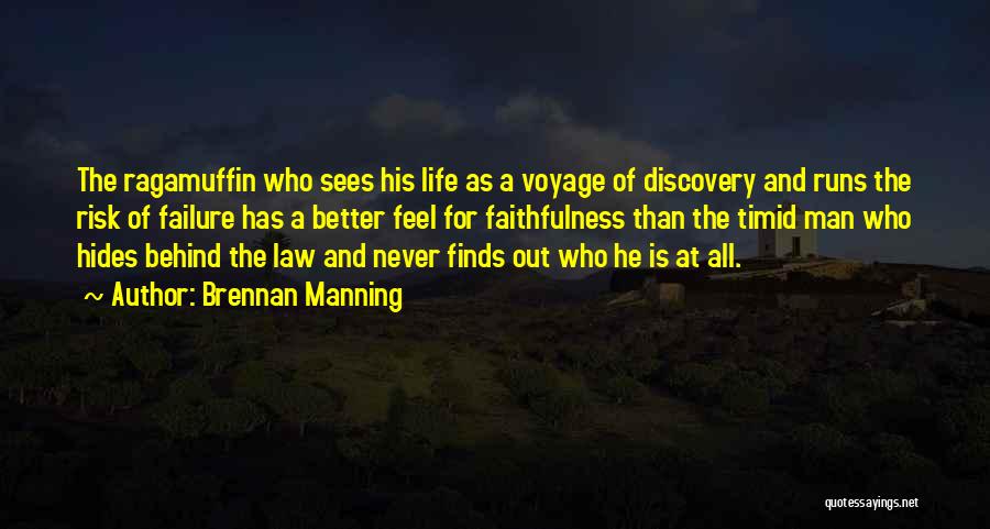 Brennan Manning Quotes: The Ragamuffin Who Sees His Life As A Voyage Of Discovery And Runs The Risk Of Failure Has A Better