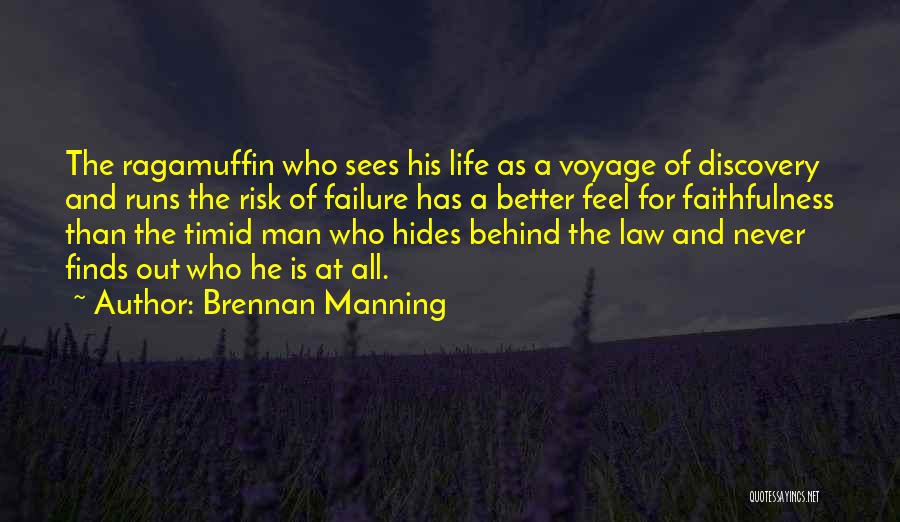 Brennan Manning Quotes: The Ragamuffin Who Sees His Life As A Voyage Of Discovery And Runs The Risk Of Failure Has A Better