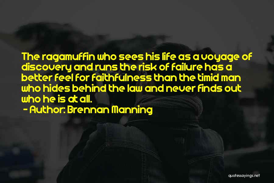 Brennan Manning Quotes: The Ragamuffin Who Sees His Life As A Voyage Of Discovery And Runs The Risk Of Failure Has A Better