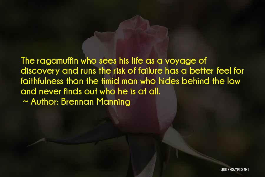 Brennan Manning Quotes: The Ragamuffin Who Sees His Life As A Voyage Of Discovery And Runs The Risk Of Failure Has A Better