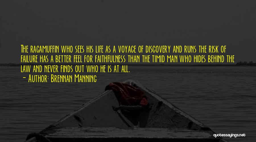 Brennan Manning Quotes: The Ragamuffin Who Sees His Life As A Voyage Of Discovery And Runs The Risk Of Failure Has A Better