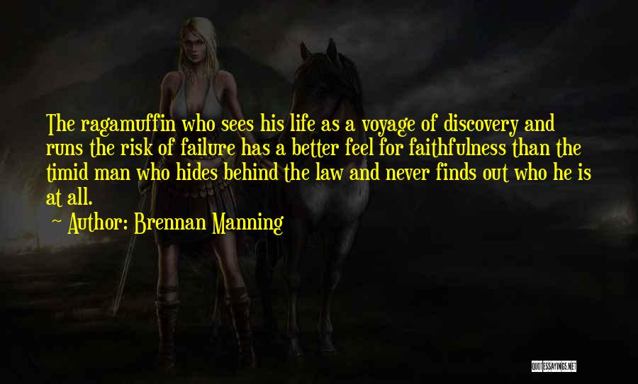 Brennan Manning Quotes: The Ragamuffin Who Sees His Life As A Voyage Of Discovery And Runs The Risk Of Failure Has A Better
