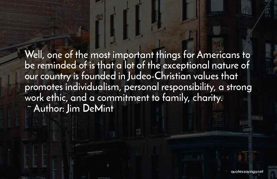 Jim DeMint Quotes: Well, One Of The Most Important Things For Americans To Be Reminded Of Is That A Lot Of The Exceptional