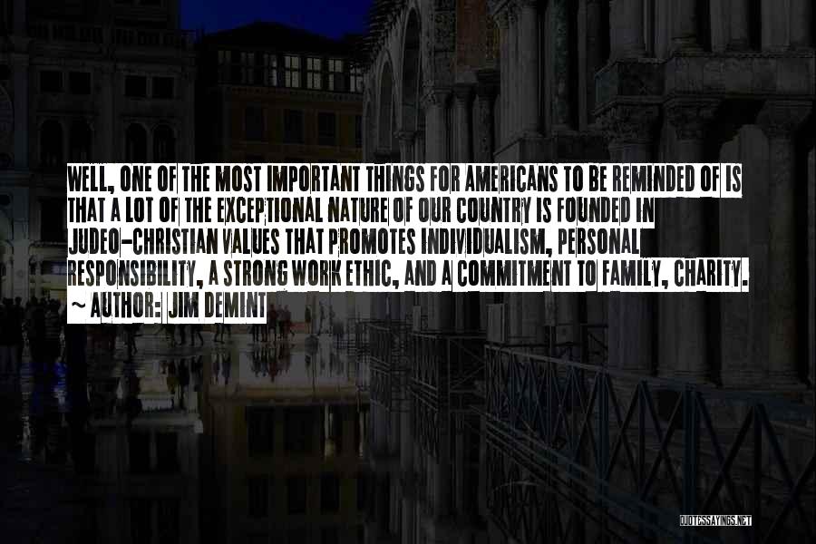 Jim DeMint Quotes: Well, One Of The Most Important Things For Americans To Be Reminded Of Is That A Lot Of The Exceptional