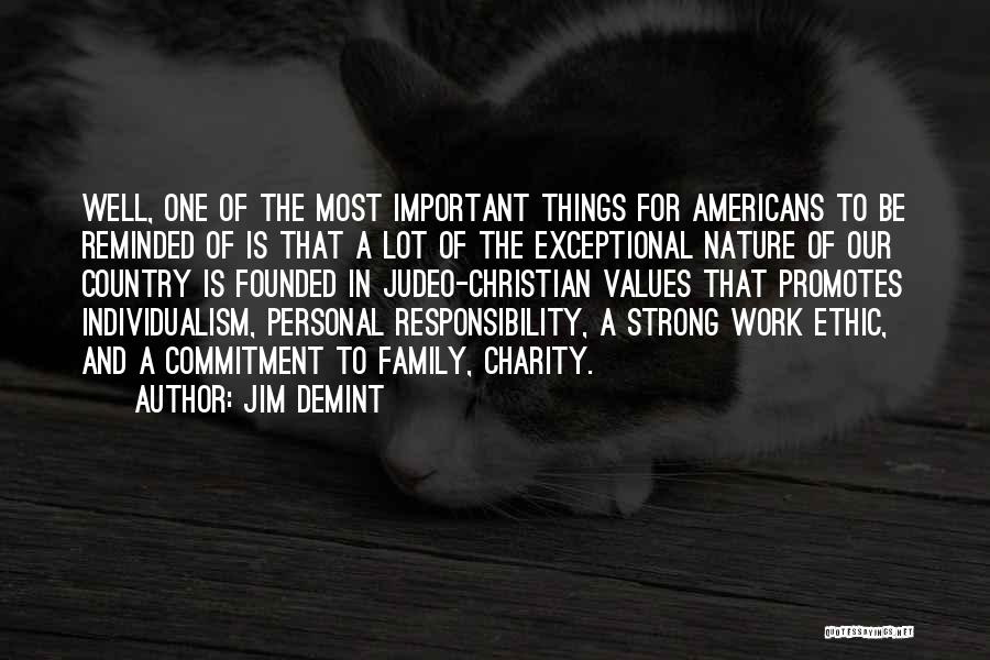 Jim DeMint Quotes: Well, One Of The Most Important Things For Americans To Be Reminded Of Is That A Lot Of The Exceptional