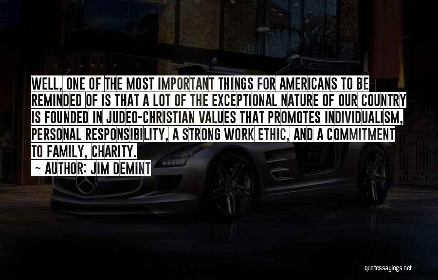 Jim DeMint Quotes: Well, One Of The Most Important Things For Americans To Be Reminded Of Is That A Lot Of The Exceptional