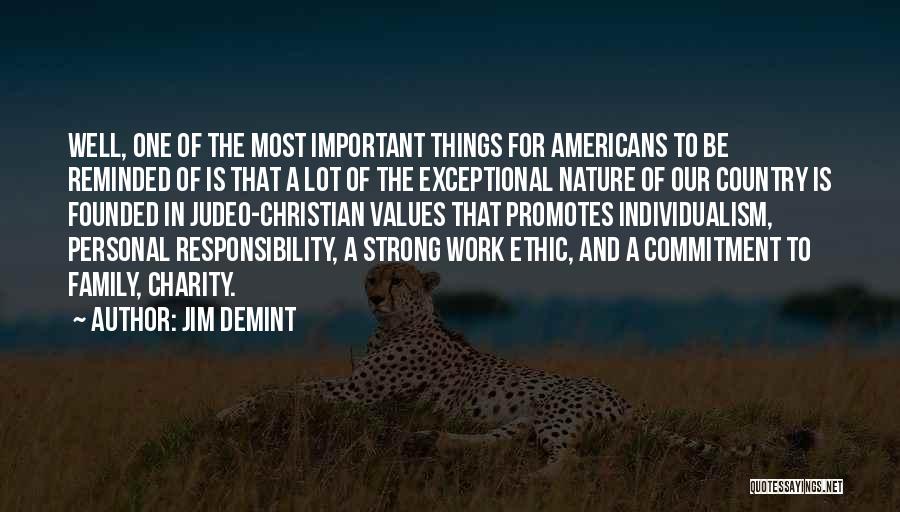 Jim DeMint Quotes: Well, One Of The Most Important Things For Americans To Be Reminded Of Is That A Lot Of The Exceptional