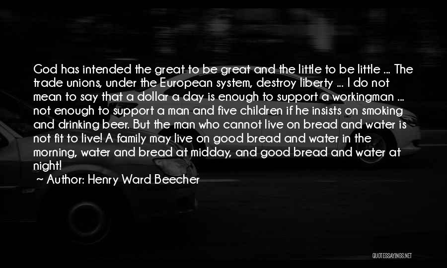 Henry Ward Beecher Quotes: God Has Intended The Great To Be Great And The Little To Be Little ... The Trade Unions, Under The