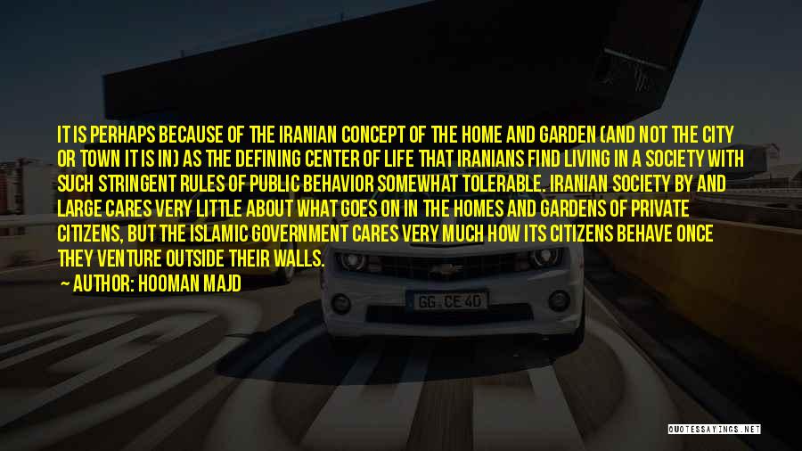 Hooman Majd Quotes: It Is Perhaps Because Of The Iranian Concept Of The Home And Garden (and Not The City Or Town It