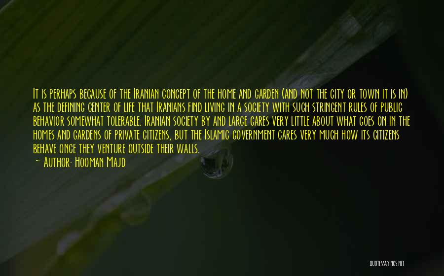 Hooman Majd Quotes: It Is Perhaps Because Of The Iranian Concept Of The Home And Garden (and Not The City Or Town It