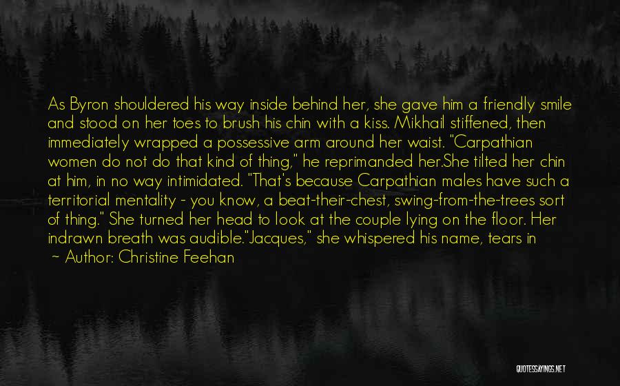 Christine Feehan Quotes: As Byron Shouldered His Way Inside Behind Her, She Gave Him A Friendly Smile And Stood On Her Toes To