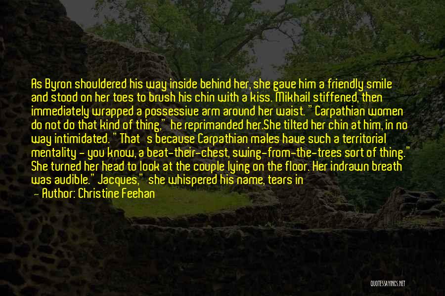 Christine Feehan Quotes: As Byron Shouldered His Way Inside Behind Her, She Gave Him A Friendly Smile And Stood On Her Toes To