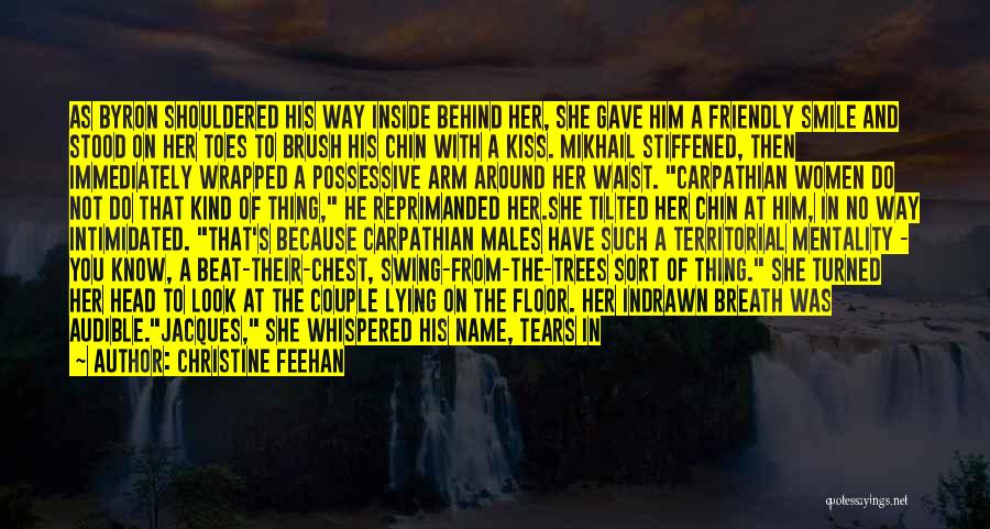 Christine Feehan Quotes: As Byron Shouldered His Way Inside Behind Her, She Gave Him A Friendly Smile And Stood On Her Toes To